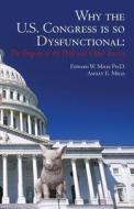 Why the U.S. Congress Is So Dysfunctional: The Tragedy of the Pork and Other Essays di Edward W. Miles Ph. D., Ashley E. Miles edito da Createspace