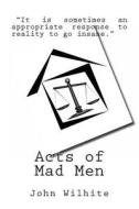 Acts of Mad Men di John Paul Wilhite edito da Createspace