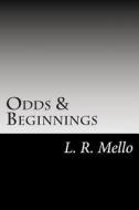 Odds & Beginnings: Book 1 di L. R. Mello edito da Createspace