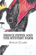 Prince Pippin and the Mystery Farm di Adele Clark edito da Createspace