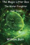 The Magic Litter Box: Book Three - The Water Freighter di William Burr edito da Createspace
