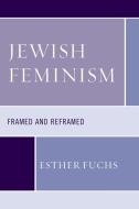 Jewish Feminism Framed Amp Refrpb di Esther Fuchs edito da Rowman & Littlefield