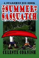 The Summer of Sasquatch: A Starship Sid Book di Celeste Cornish edito da Createspace