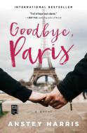 Goodbye, Paris di Anstey Harris edito da Gallery Books