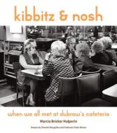 Kibbitz and Nosh: When We All Met at Dubrow's Cafeteria di Marcia Bricker Halperin edito da CORNELL UNIV PR