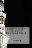 Learning about the Prophet Muhammad (Pbuh) di Talee Org, Talee edito da Createspace