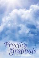 Practice Gratitude di James Allen Proctor edito da Createspace