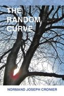 The Random Curve di Normand Joseph Cronier edito da AuthorHouse