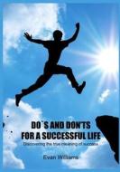 DOS and Don'ts for a Successful Life: Discovering the True Meaning of Success di Evan Williams edito da Createspace