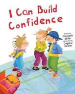 I Can Build Confidence di Elisabeth Zoller edito da SKY PONY PR