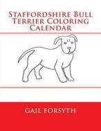 Staffordshire Bull Terrier Coloring Calendar di Gail Forsyth edito da Createspace