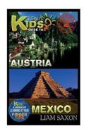 A Smart Kids Guide to Austria and Mexico: A World of Learning at Your Fingertips di Liam Saxon edito da Createspace