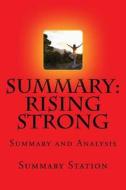 Rising Strong Summary: Summary and Analysis of Brene Brown's Rising Strong: The Reckoning, the Rumble, the Revolution di Summary Station edito da Createspace