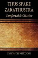Thus Spake Zarathustra: Comfortable Classics di Friedrich Wilhelm Nietzsche edito da Createspace Independent Publishing Platform