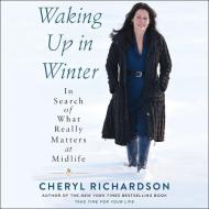 Waking Up in Winter: In Search of What Really Matters at Midlife edito da HarperCollins