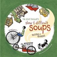 Soup Peddler\'s Slow And Difficult Soups di David Ansel edito da Ten Speed Press