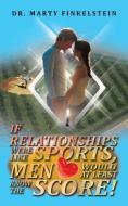 If Relationships Were Like Sports, Men Would at Least Know the Score di Marty Finkelstein edito da 1st Book Library