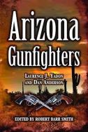 Arizona Gunfighters di Dan Anderson edito da Pelican Publishing Co