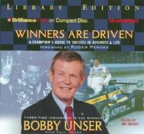 Winners Are Driven: A Champion's Guide to Success in Business and Life di Bobby Unser edito da Brilliance Audio