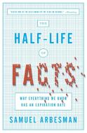 The Half Life Of Facts di Samuel Arbesman edito da Penguin Putnam Inc