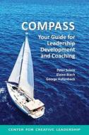 Compass: Your Guide for Leadership Development and Coaching di Peter Scisco, Elaine Biech, George Hallenbeck edito da CTR FOR CREATIVE LEADERSHIP