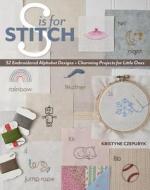 S Is For Stitch di Kristyne Czepuryk edito da C & T Publishing