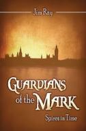 Guardians Of The Mark di Jim Ray edito da America Star Books