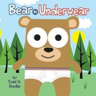 Bear in Underwear di Todd H. Doodler edito da BLUE APPLE BOOKS