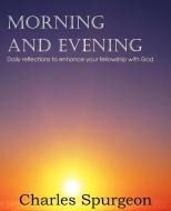 Morning and Evening di Charles Spurgeon edito da Bottom of the Hill Publishing