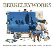Berkeleyworks: The Art Of Berkeley Breathed di Berkeley Breathed edito da Idea & Design Works