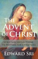 The Advent of Christ: Scripture Reflections to Prepare for Christmas di Edward Sri edito da SERVANT BOOKS