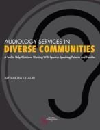 Audiology Services In Diverse Communities di Alejandra Ullauri edito da Plural Publishing Inc