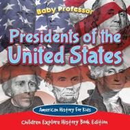 Presidents of the United States di Baby edito da Baby Professor