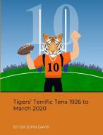 Tigers' Terrific Tens 1926 To March 2020 di John Davis edito da Lulu.com