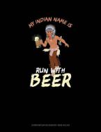 My Indian Name Is Run with Beer: Composition Notebook: Wide Ruled di Jeryx Publishing edito da PENGUIN RANDOM HOUSE SOUTH AFR