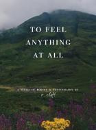 to feel anything at all di R. Clift edito da R. Clift Poetry