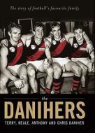 The Danihers: The Story of Football's Favourite Family di Terry Daniher, Neale Daniher, Anthony Daniher edito da Allen & Unwin Academic