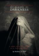 My Scroll of Darkness: A Look Into the Heart of a Tortured Soul di Nicholas A. Rolfe edito da FRIESENPR