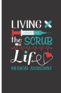 Living the Scrub Life - Medical Assistant: Blank Lined Journal Notebook for Work or School di Julie Hanshaw edito da INDEPENDENTLY PUBLISHED
