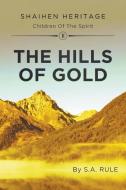 The Hills of Gold di S. A. Rule edito da New Generation Publishing
