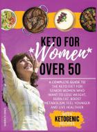 Keto For Women Over 50 di Sarah Flores edito da Andrea Giacomazzi