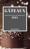 G TEAUX 2021 CAKE RECIPES 2021 FRENCH E di LISA GARCIA edito da LIGHTNING SOURCE UK LTD