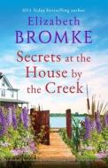 Secrets at the House by the Creek di Elizabeth Bromke edito da Bookouture