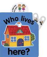 Flip Top: Who Lives Here? di Jane Wolfe edito da Anness Publishing