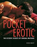 Pocket Erotic: The Ecstatic Secrets of Sensual Touch di Nicole Bailey edito da Watkins Media