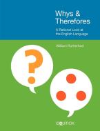 Whys & Therefores: A Rational Look at the English Language di William Rutherford edito da EQUINOX PUB