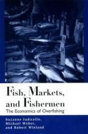 Fish Markets and Fishermen di Suzanne Iudicello, Michael Weber, Robert Wieland edito da Taylor & Francis Ltd