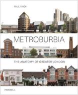 Metroburbia : The Anatomy of Greater London di Paul Knox edito da Merrell Publishers Ltd