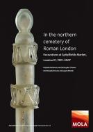 In the Northern Cemetery of Roman London: Excavations at Spitalfields Market, London E1, 1991-2007 di Malcolm McKenzie, Christopher Thomas edito da MUSEUM OF LONDON ARCHAEOLOGY