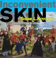 Inconvenient Skin di Shane Koyczan edito da THEYTUS BOOKS